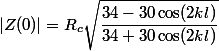 |Z(0)| = R_c\sqrt{\dfrac{34-30\cos(2kl)}{34+30\cos(2kl)}}